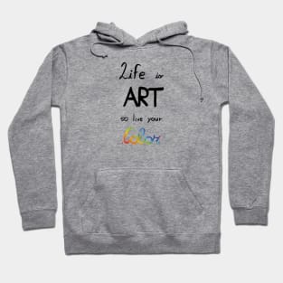 Life is art, live your in color Hoodie